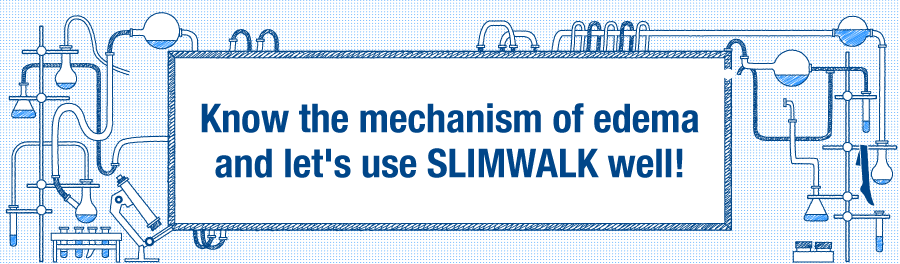 Know the mechanism of edema and let's use SLIMWALK well!